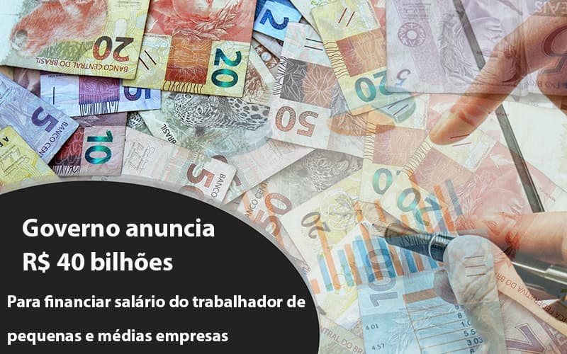 Governo Anuncia R$ 40 Bi Para Financiar Salrio Do Trabalhador De Pequenas E Mdias Empresas