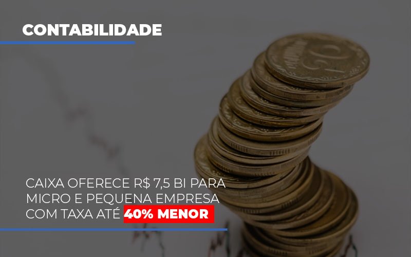 Caixa-oferece-75-bi-para-micro-e-pequena-empresa-com-taxa-ate-40-menor