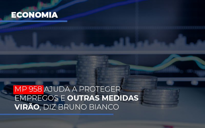 Mp-958-ajuda-a-proteger-empregos-e-outras-medidas-virao