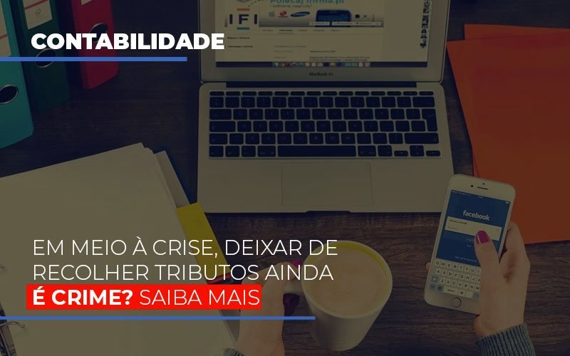 Em-meio-a-crise-deixar-de-recolher-tributos-ainda-e-crime