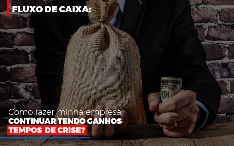 Fluxo-de-caixa-como-fazer-minha-empresa-continuar-tendo-ganos-em-tempos-de-crise