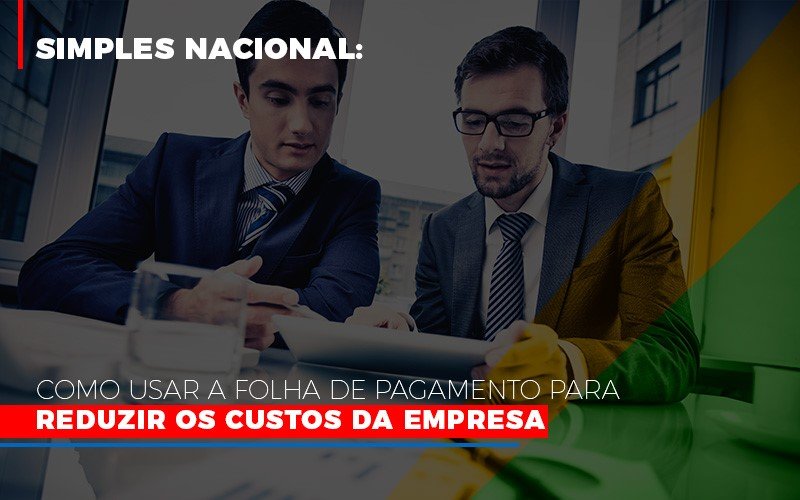 Simples-nacional-como-usar-a-folha-de-pagamento-para-reduzir-os-custos-da-empresa